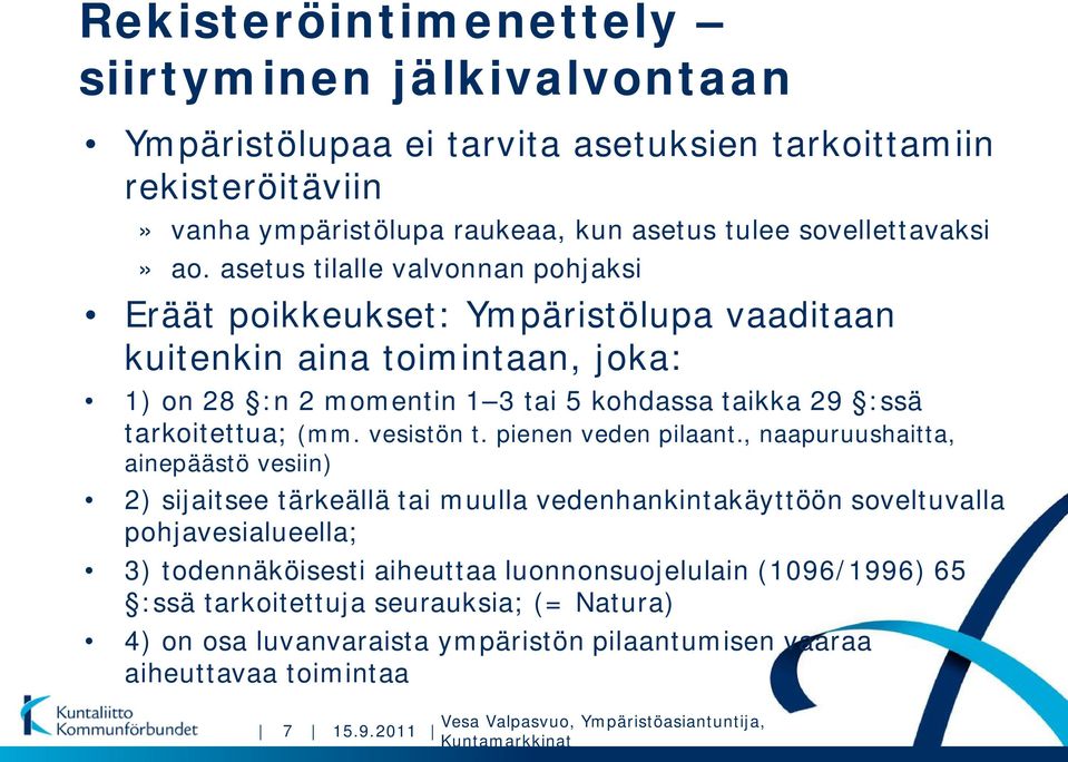 asetus tilalle valvonnan pohjaksi Eräät poikkeukset: Ympäristölupa vaaditaan kuitenkin aina toimintaan, joka: 1) on 28 :n 2 momentin 1 3 tai 5 kohdassa taikka 29 :ssä tarkoitettua;