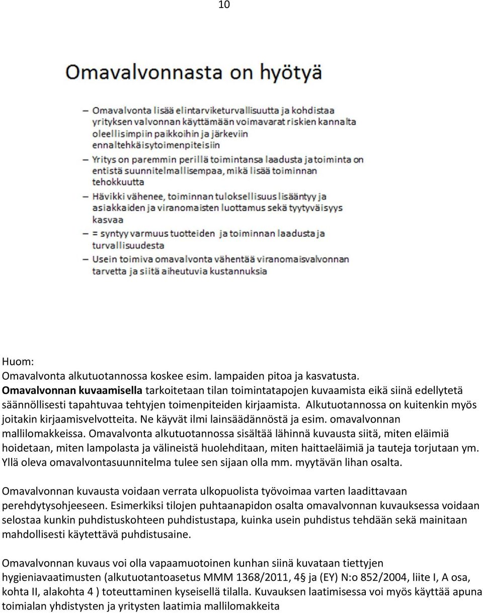 Alkutuotannossa on kuitenkin myös joitakin kirjaamisvelvotteita. Ne käyvät ilmi lainsäädännöstä ja esim. omavalvonnan mallilomakkeissa.