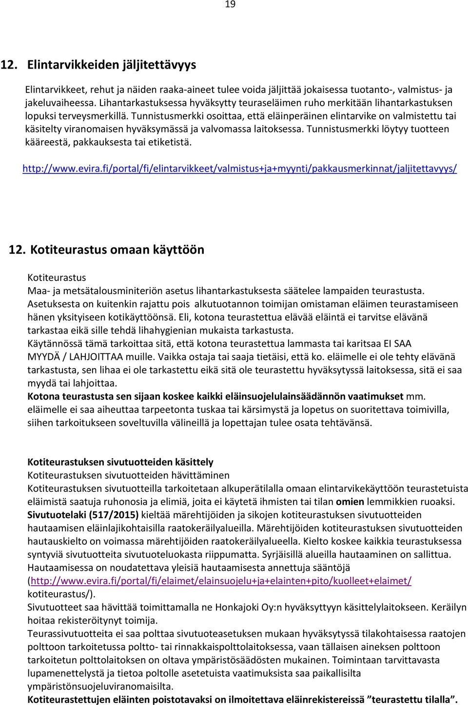 Tunnistusmerkki osoittaa, että eläinperäinen elintarvike on valmistettu tai käsitelty viranomaisen hyväksymässä ja valvomassa laitoksessa.