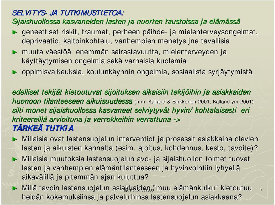 sosiaalista syrjäytymistä edelliset tekijät kietoutuvat sijoituksen aikaisiin tekijöihin ja asiakkaiden huonoon tilanteeseen aikuisuudessa (mm.