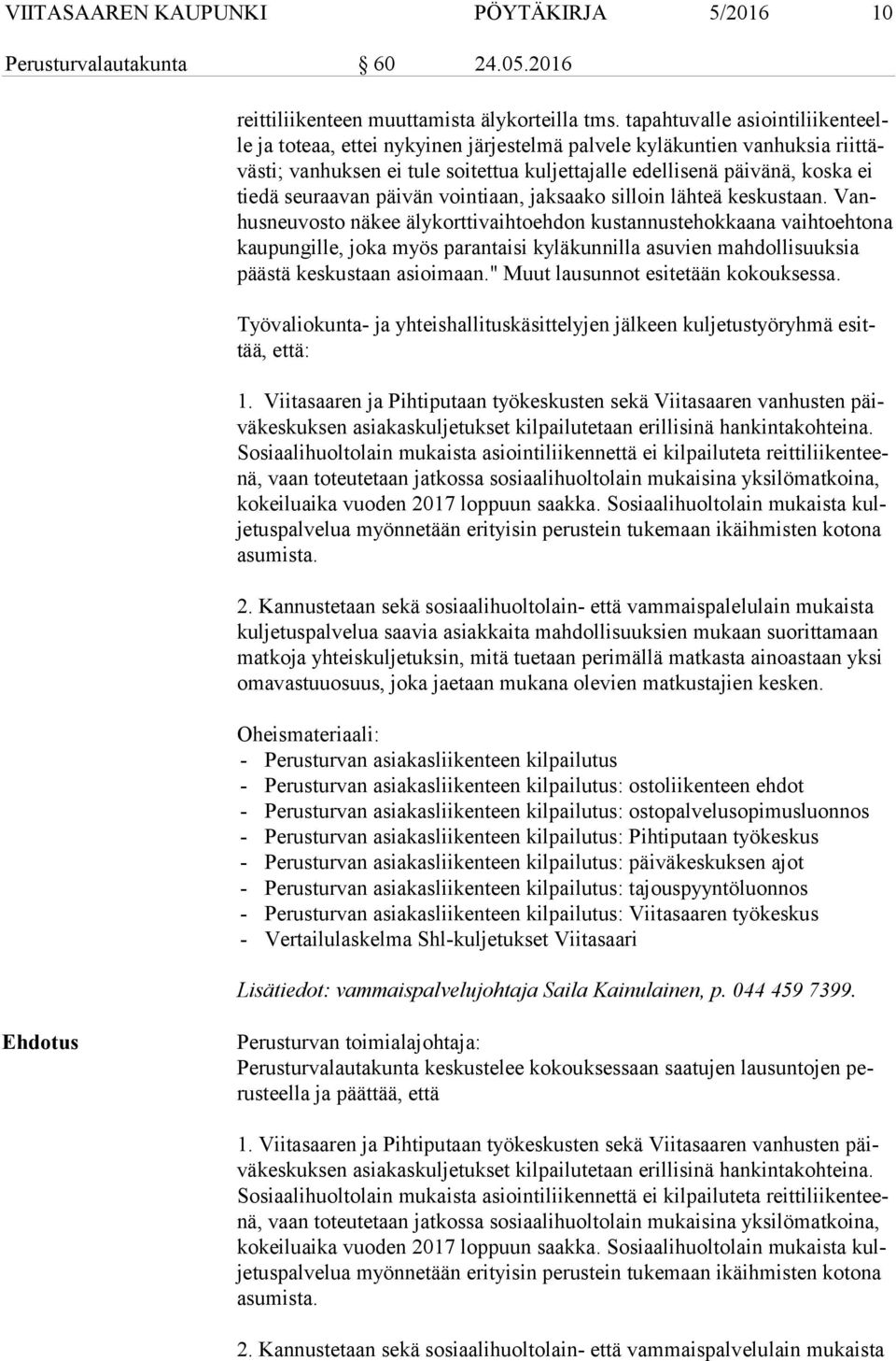 seuraavan päivän vointiaan, jaksaako silloin lähteä keskustaan.