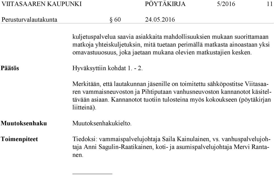 mukana olevien matkustajien kesken. Päätös Hyväksyttiin kohdat 1. - 2.