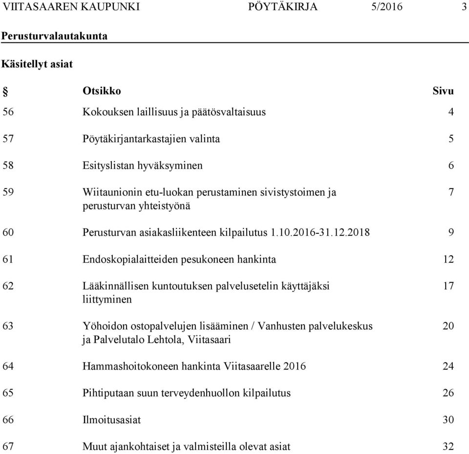 2018 9 61 Endoskopialaitteiden pesukoneen hankinta 12 62 Lääkinnällisen kuntoutuksen palvelusetelin käyttäjäksi liittyminen 63 Yöhoidon ostopalvelujen lisääminen / Vanhusten palvelukeskus