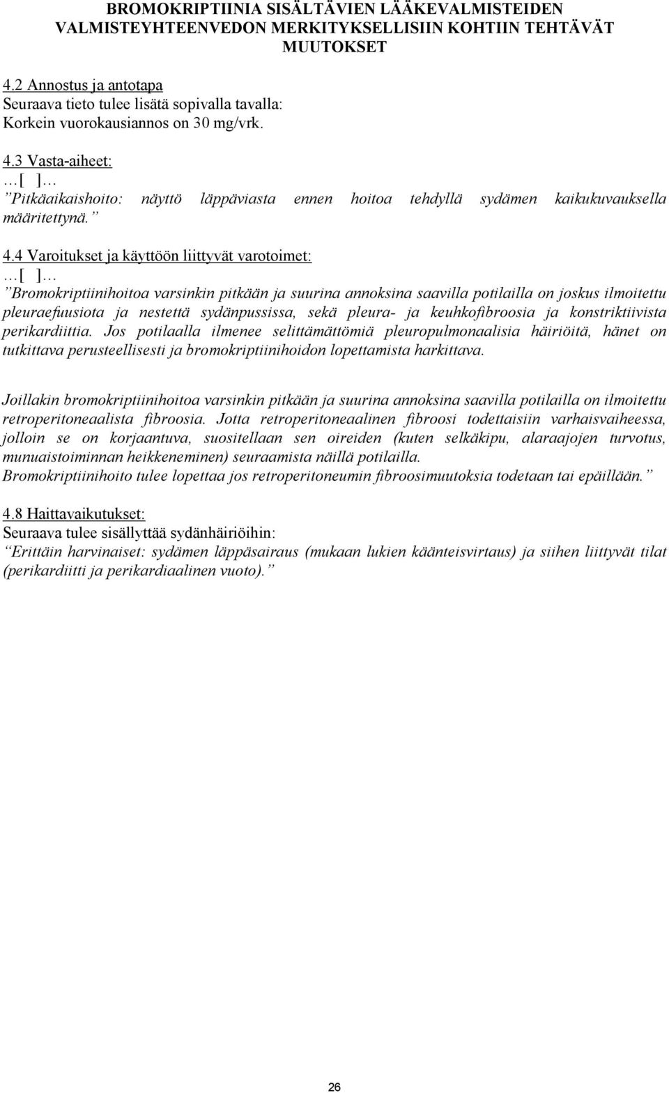 3 Vasta-aiheet: Pitkäaikaishoito: näyttö läppäviasta ennen hoitoa tehdyllä sydämen kaikukuvauksella määritettynä. 4.