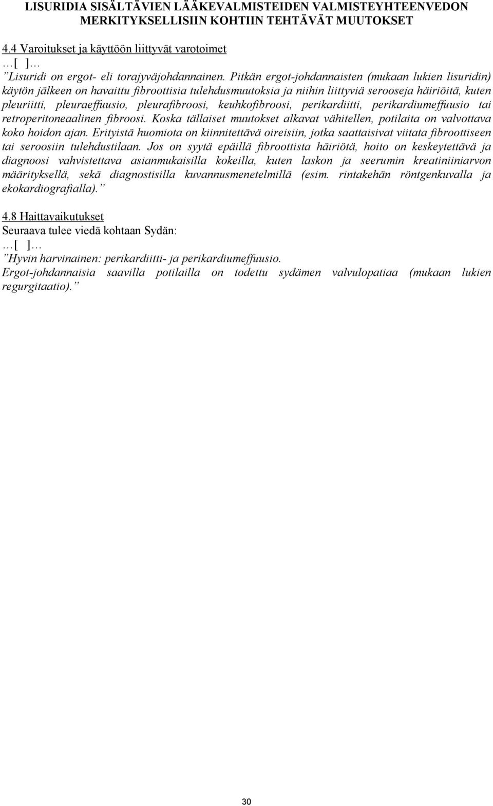 pleurafibroosi, keuhkofibroosi, perikardiitti, perikardiumeffuusio tai retroperitoneaalinen fibroosi. Koska tällaiset muutokset alkavat vähitellen, potilaita on valvottava koko hoidon ajan.