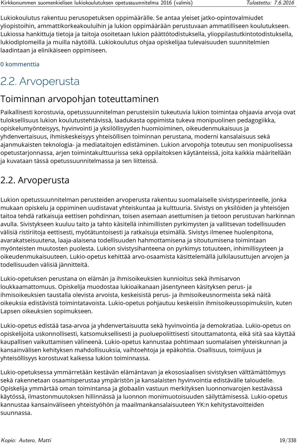 Lukiokoulutus ohjaa opiskelijaa tulevaisuuden suunnitelmien laadintaan ja elinikäiseen oppimiseen. 2.