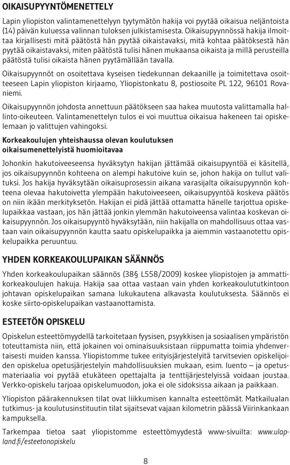 perusteilla päätöstä tulisi oikaista hänen pyytämällään tavalla.