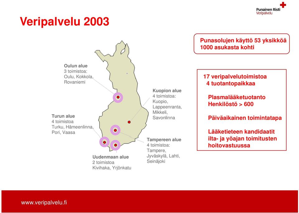 Lappeenranta, Mikkeli, Savonlinna Tampereen alue 4 toimistoa: Tampere, Jyväskylä, Lahti, Seinäjoki 17 veripalvelutoimistoa 4
