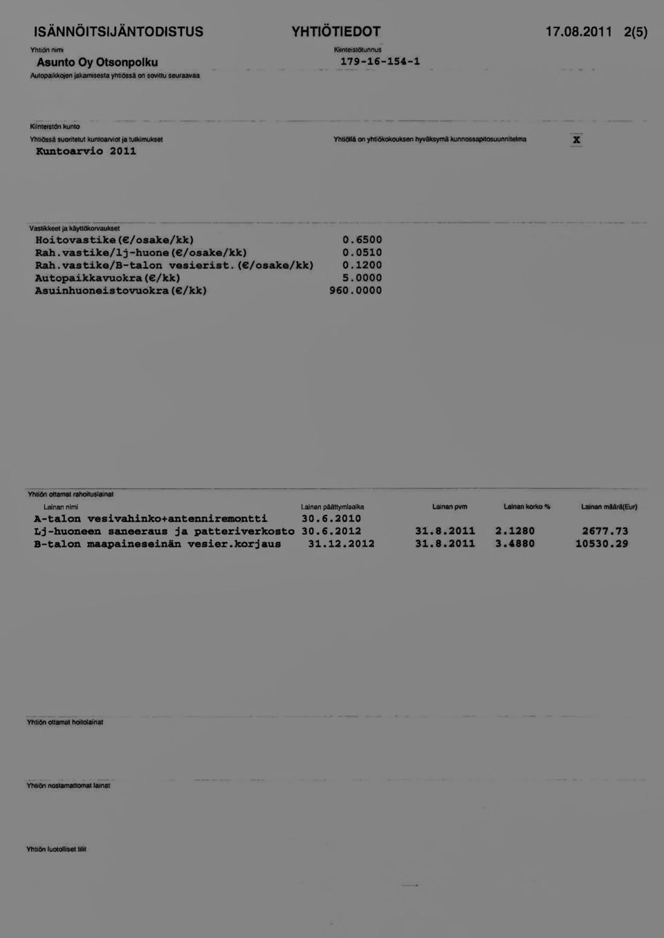 kka.vuokra (e/kk) As.ui:nhuoo.eis:tovuokra ( /kk) 0.'6;500 0'-0510 0.1200 5.0Q 00 960.0000 YMM:OllamIlJ rahoiluslajnal Lainan nimi LaJnanpäättymlsaika A-taloll v$sivahinko+antennireji\qntti 30.6.2010 Id -huoneen saneeraus ja patteriverkoato 30.