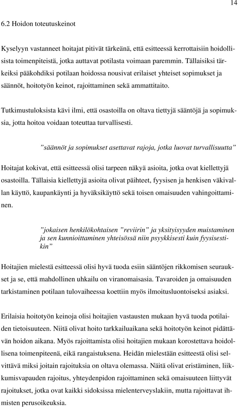 Tutkimustuloksista kävi ilmi, että osastoilla on oltava tiettyjä sääntöjä ja sopimuksia, jotta hoitoa voidaan toteuttaa turvallisesti.