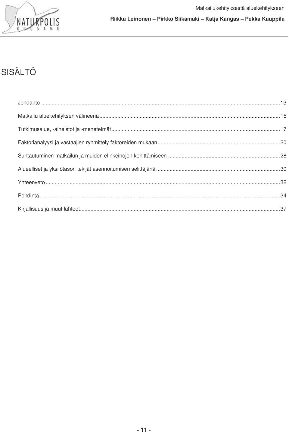 ..17 Faktorianalyysi ja vastaajien ryhmittely faktoreiden mukaan.