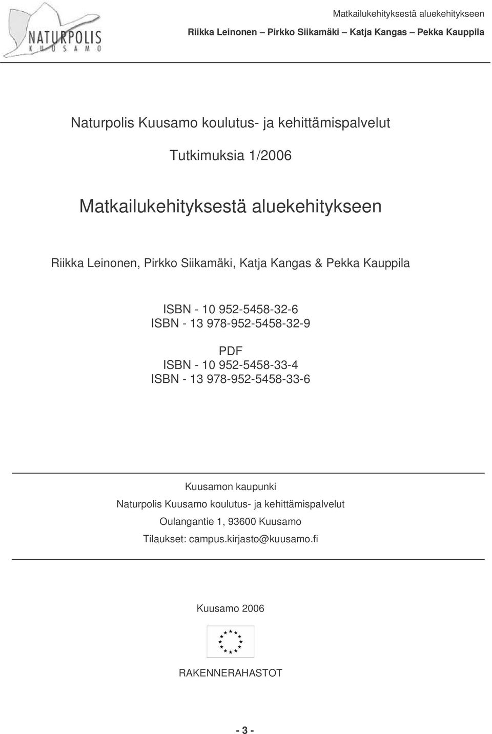 ISBN - 10 952-5458-33-4 ISBN - 13 978-952-5458-33-6 Kuusamon kaupunki Naturpolis Kuusamo koulutus- ja