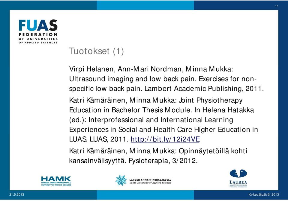 Katri Kämäräinen, Minna Mukka: Joint Physiotherapy Education in Bachelor Thesis Module. In Helena Hatakka (ed.