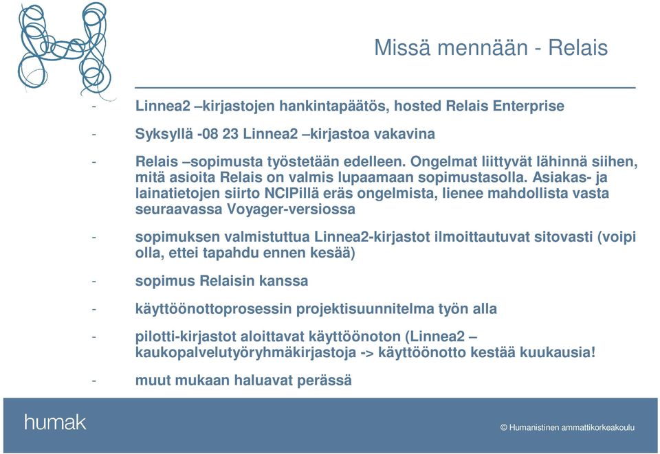 Asiakas- ja lainatietojen siirto NCIPillä eräs ongelmista, lienee mahdollista vasta seuraavassa Voyager-versiossa - sopimuksen valmistuttua Linnea2-kirjastot ilmoittautuvat