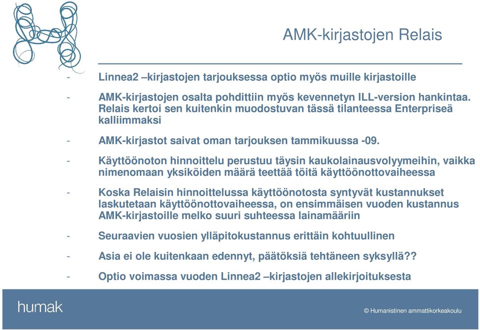 - Käyttöönoton hinnoittelu perustuu täysin kaukolainausvolyymeihin, vaikka nimenomaan yksiköiden määrä teettää töitä käyttöönottovaiheessa - Koska Relaisin hinnoittelussa käyttöönotosta syntyvät