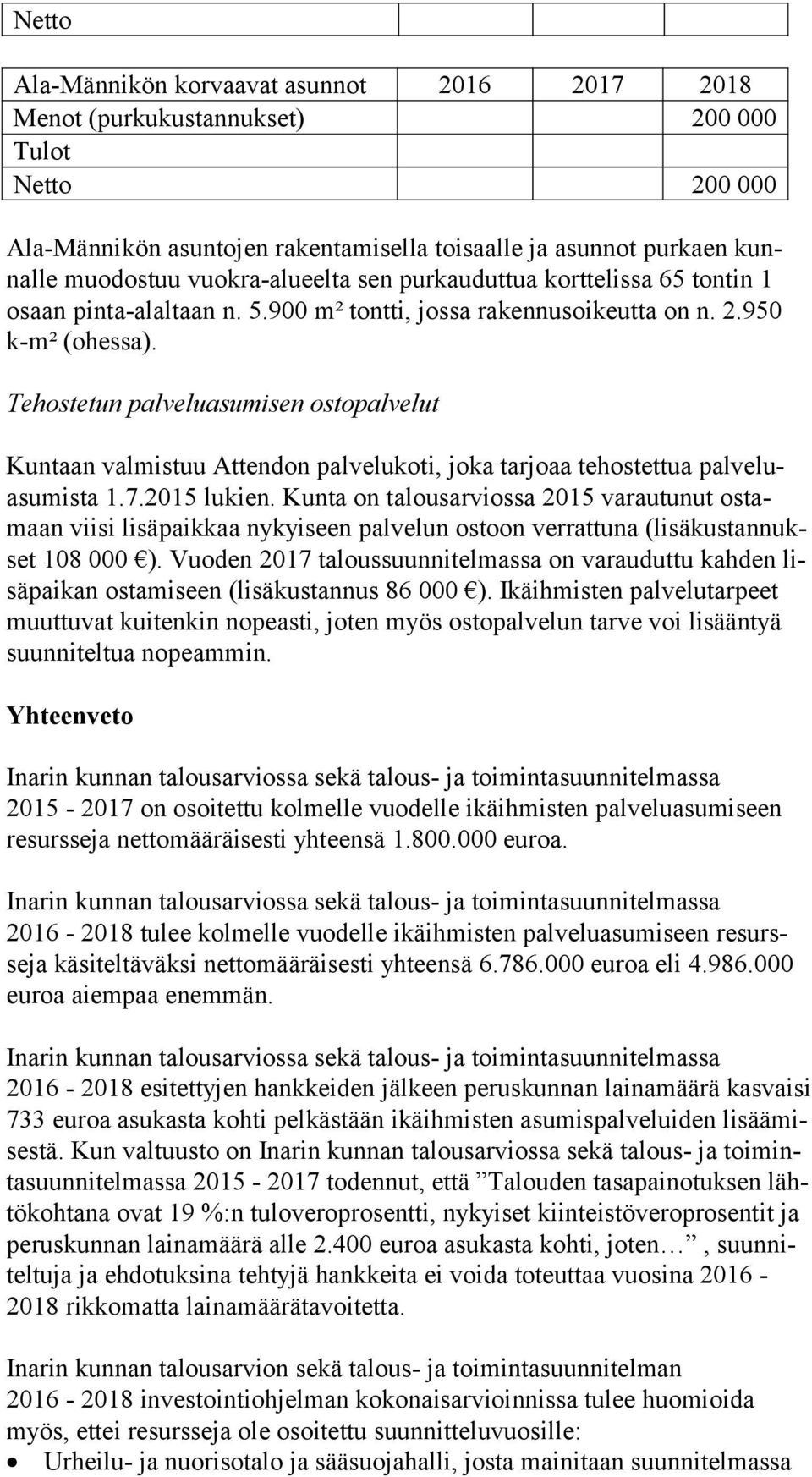 Tehostetun palveluasumisen ostopalvelut Kuntaan valmistuu Attendon palvelukoti, joka tarjoaa tehostettua palveluasumista 1.7.2015 lukien.