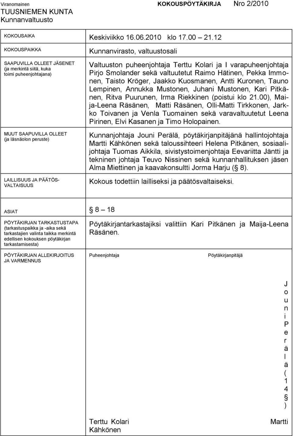 Valtuuston puheenjohtaja Terttu Kolari ja I varapuheenjohtaja Pirjo Smolander sekä valtuutetut Raimo Hätinen, Pekka Immonen, Taisto Kröger, Jaakko Kuosmanen, Antti Kuronen, Tauno Lempinen, Annukka