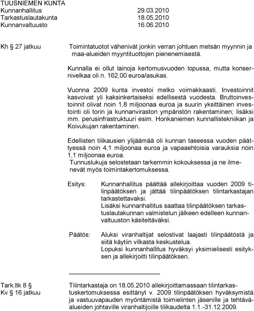 Investoinnit kasvoivat yli kaksinkertaiseksi edellisestä vuodesta.