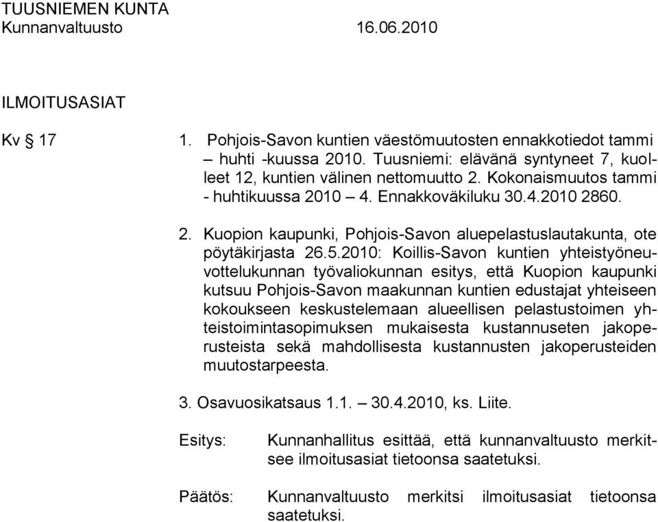 2010: Koillis-Savon kuntien yhteistyöneuvottelukunnan työvaliokunnan esitys, että Kuopion kaupunki kutsuu Pohjois-Savon maakunnan kuntien edustajat yhteiseen kokoukseen keskustelemaan alueellisen