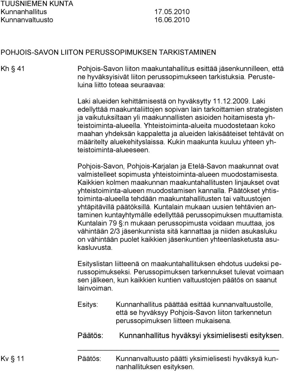 Perusteluina liitto toteaa seuraavaa: Laki alueiden kehittämisestä on hyväksytty 11.12.2009.