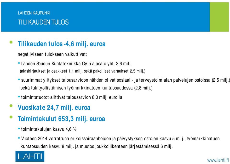 ) suurimmat ylitykset talousarvioon nähden olivat sosiaali- ja terveystoimialan palvelujen ostoissa (2,5 milj.) sekä tukityöllistämisen työmarkkinatuen kuntaosuudessa (2,8 milj.