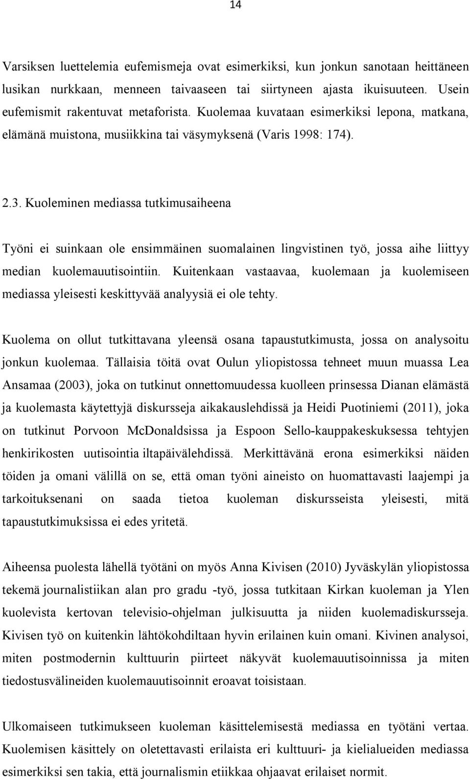 Kuoleminen mediassa tutkimusaiheena Työni ei suinkaan ole ensimmäinen suomalainen lingvistinen työ, jossa aihe liittyy median kuolemauutisointiin.