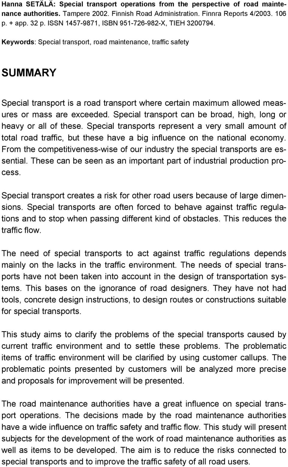 Keywords: Special transport, road maintenance, traffic safety SUMMARY Special transport is a road transport where certain maximum allowed measures or mass are exceeded.