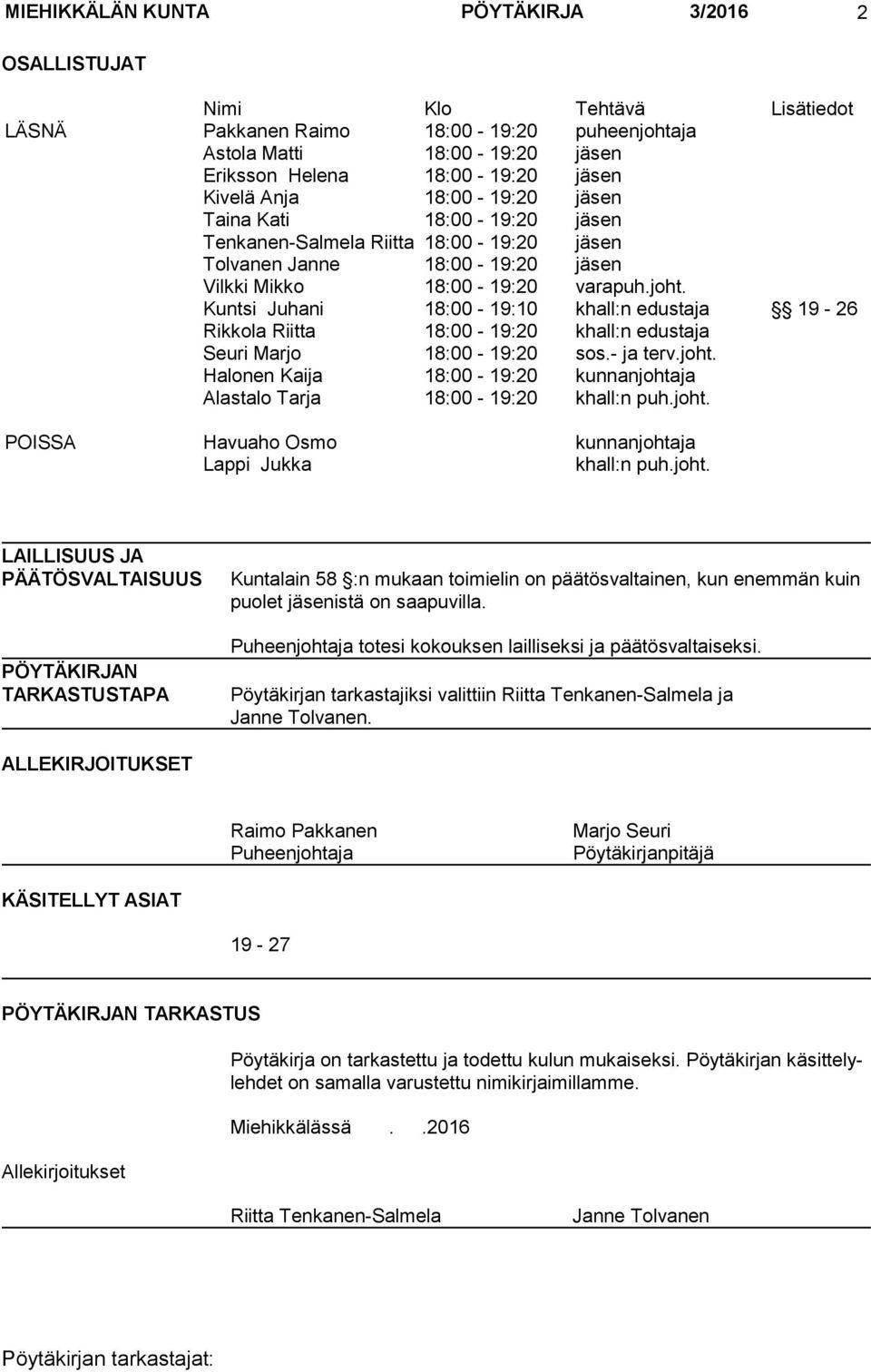 Kuntsi Juhani 18:00-19:10 khall:n edustaja 19-26 Rikkola Riitta 18:00-19:20 khall:n edustaja Seuri Marjo 18:00-19:20 sos.- ja terv.joht.