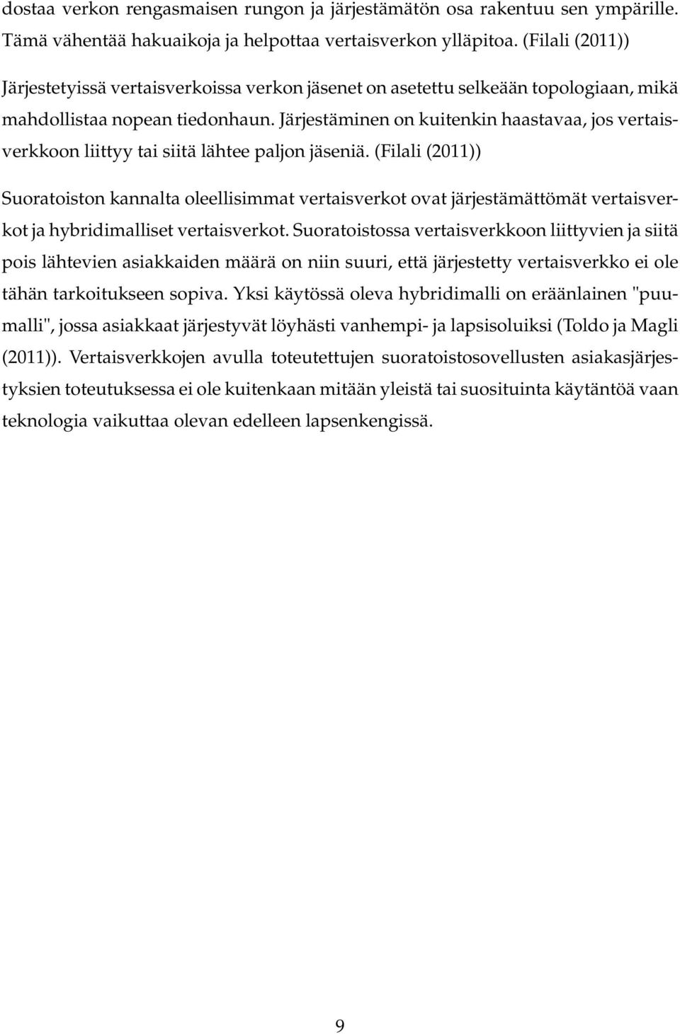 Järjestäminen on kuitenkin haastavaa, jos vertaisverkkoon liittyy tai siitä lähtee paljon jäseniä.