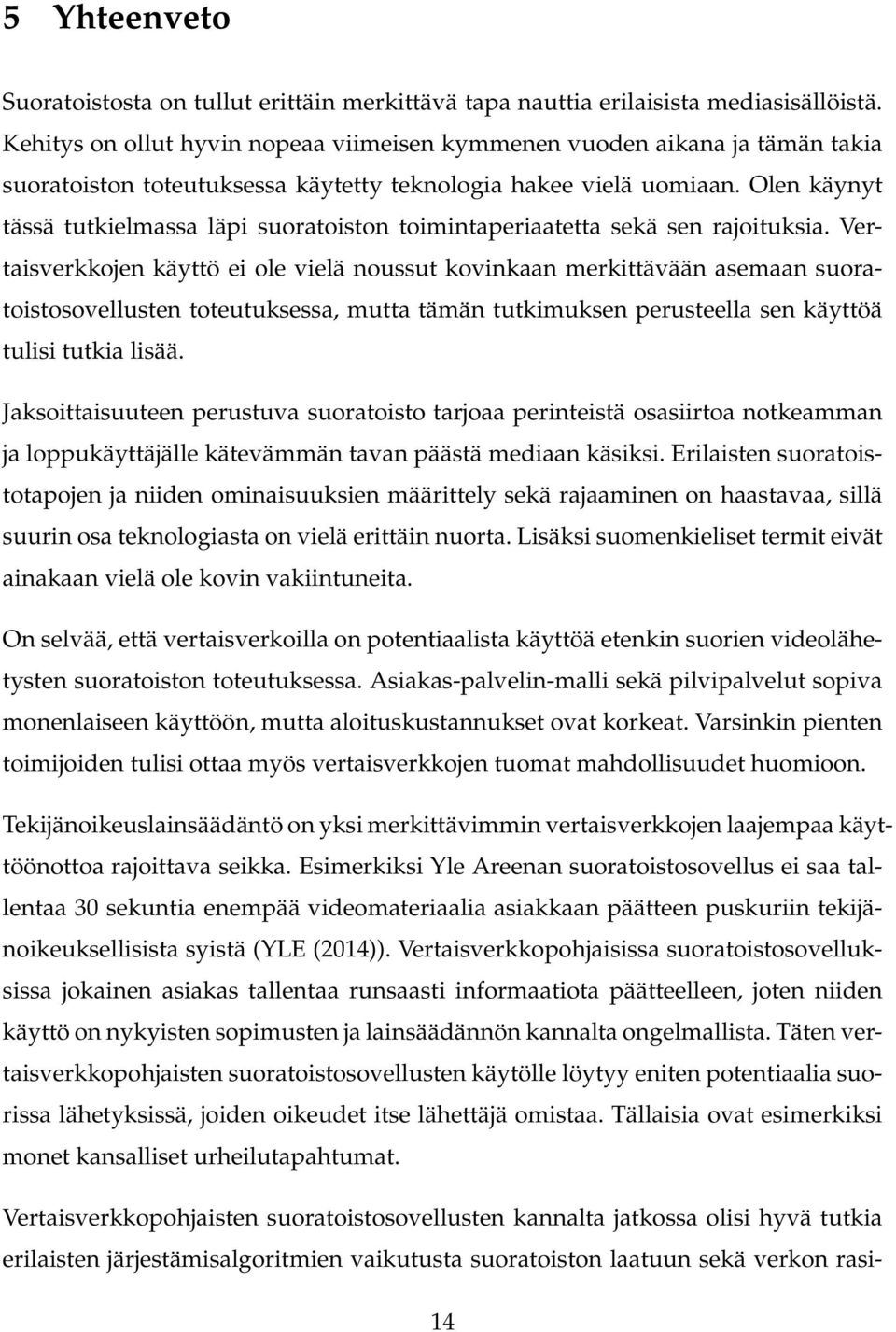 Olen käynyt tässä tutkielmassa läpi suoratoiston toimintaperiaatetta sekä sen rajoituksia.
