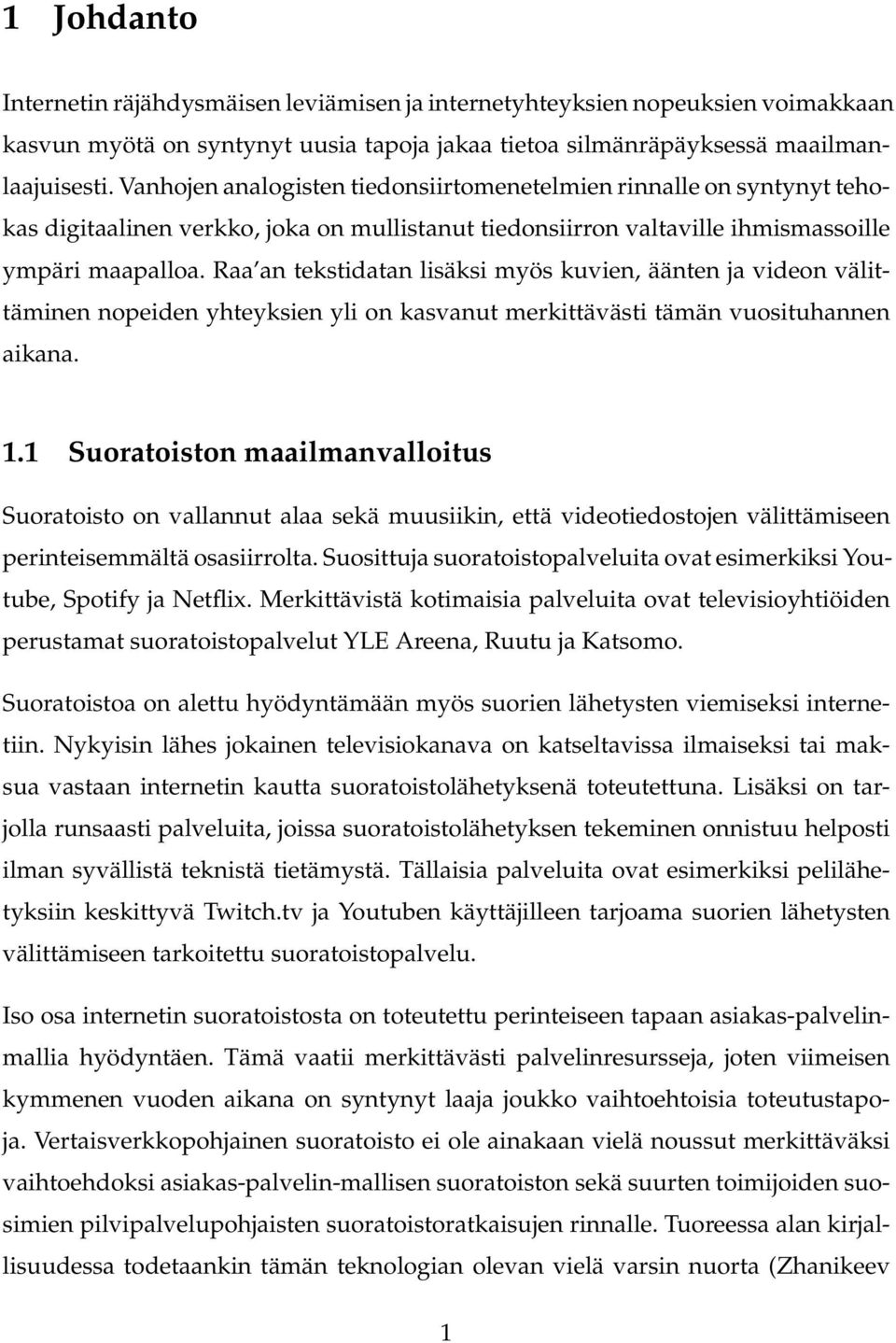 Raa an tekstidatan lisäksi myös kuvien, äänten ja videon välittäminen nopeiden yhteyksien yli on kasvanut merkittävästi tämän vuosituhannen aikana. 1.
