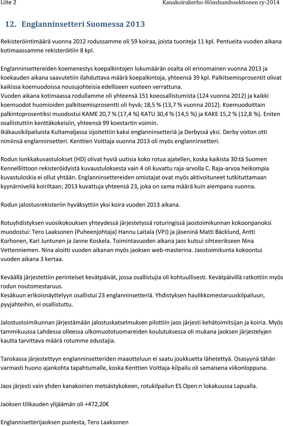 Palkitsemisprosentit olivat kaikissa koemuodoissa nousujohteisia edelliseen vuoteen verrattuna.