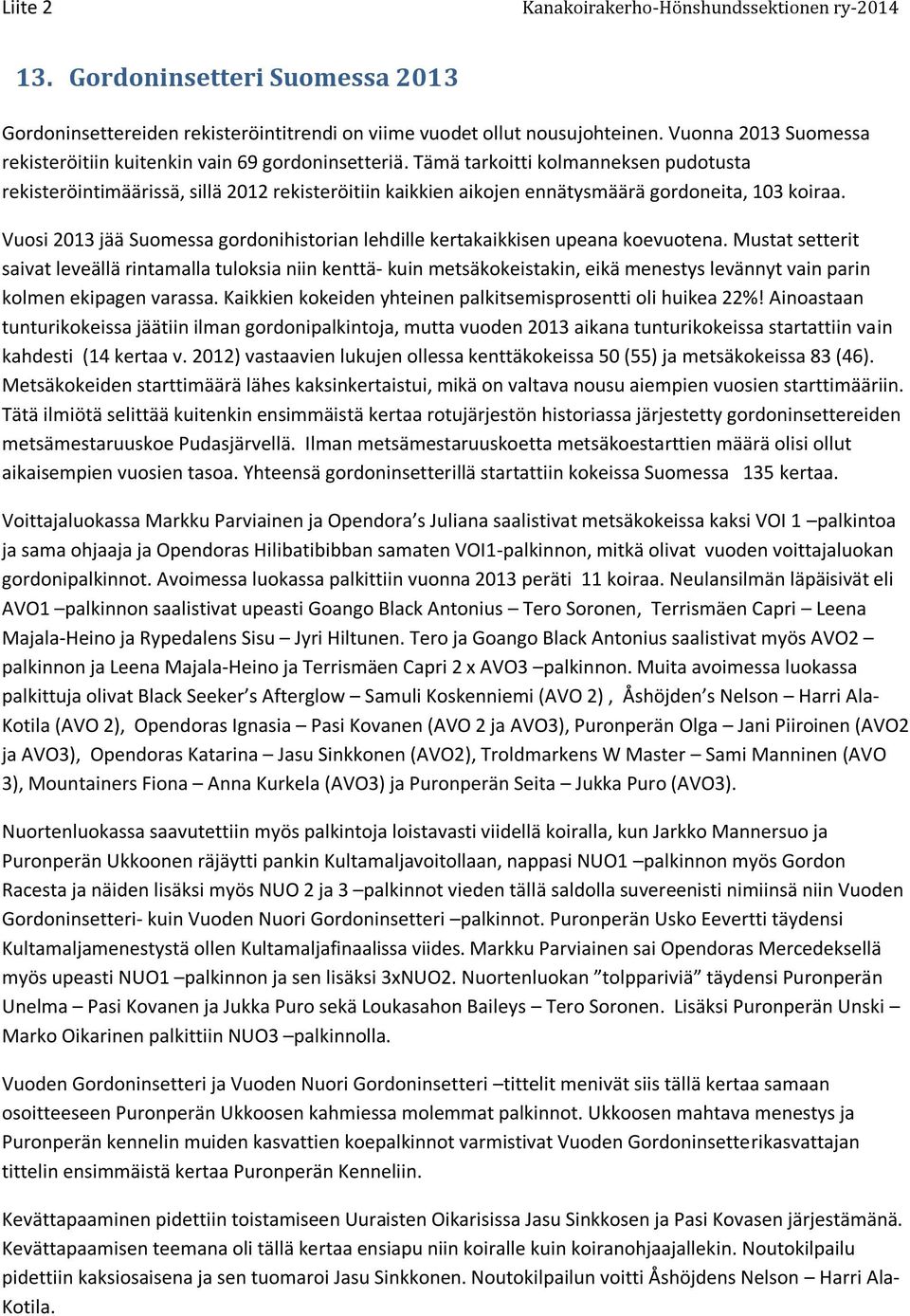 Vuosi 2013 jää Suomessa gordonihistorian lehdille kertakaikkisen upeana koevuotena.