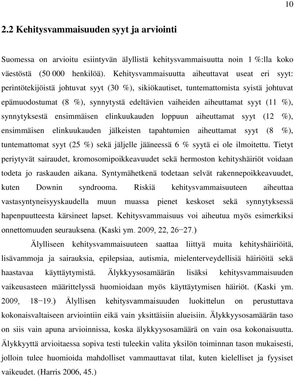 aiheuttamat syyt (11 %), synnytyksestä ensimmäisen elinkuukauden loppuun aiheuttamat syyt (12 %), ensimmäisen elinkuukauden jälkeisten tapahtumien aiheuttamat syyt (8 %), tuntemattomat syyt (25 %)