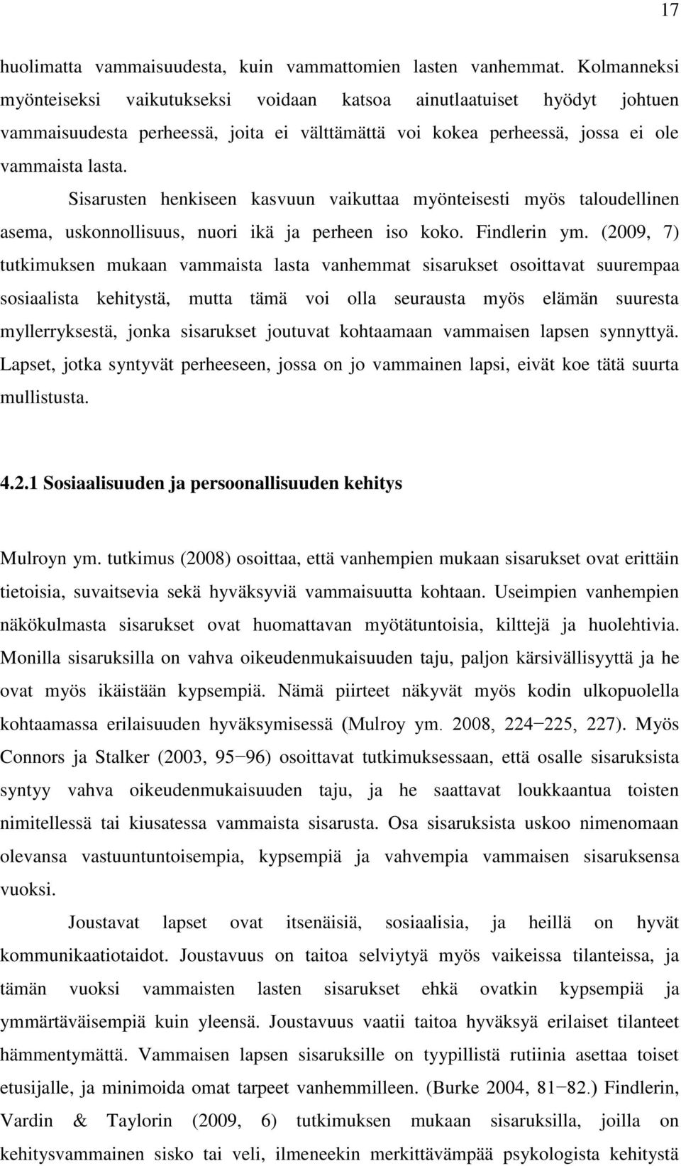 Sisarusten henkiseen kasvuun vaikuttaa myönteisesti myös taloudellinen asema, uskonnollisuus, nuori ikä ja perheen iso koko. Findlerin ym.