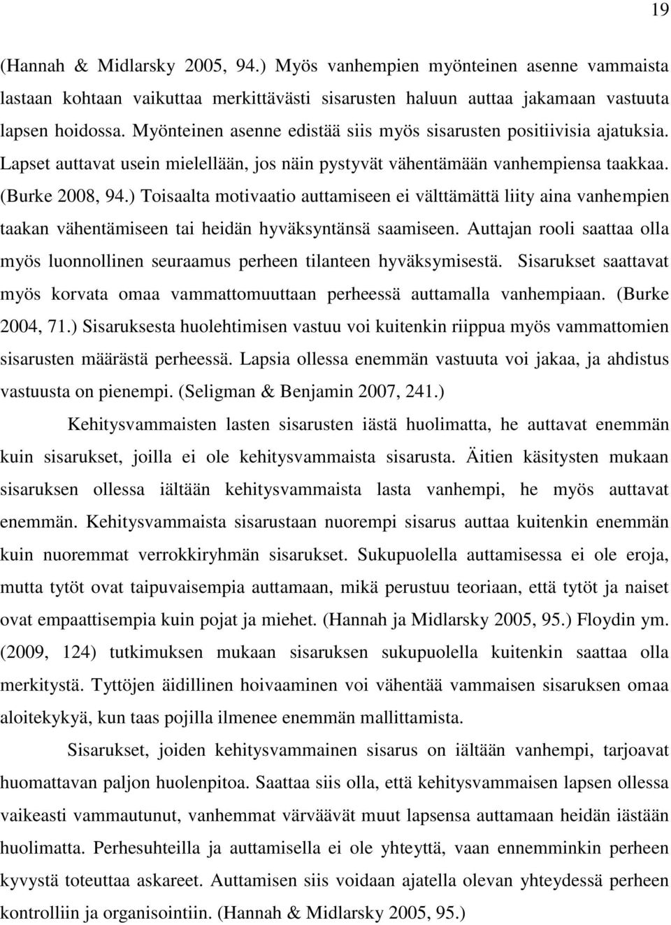 ) Toisaalta motivaatio auttamiseen ei välttämättä liity aina vanhempien taakan vähentämiseen tai heidän hyväksyntänsä saamiseen.