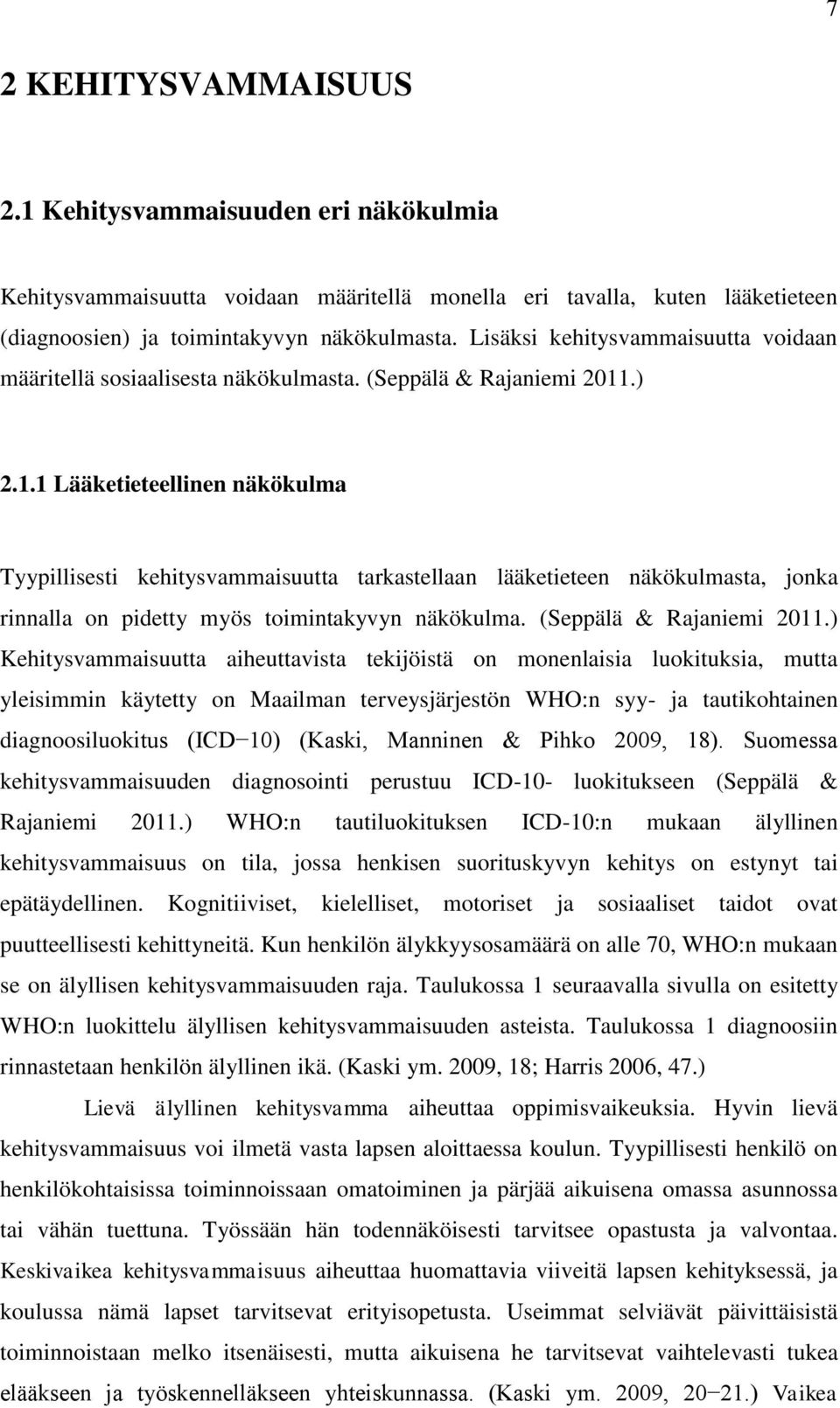 .) 2.1.1 Lääketieteellinen näkökulma Tyypillisesti kehitysvammaisuutta tarkastellaan lääketieteen näkökulmasta, jonka rinnalla on pidetty myös toimintakyvyn näkökulma. (Seppälä & Rajaniemi 2011.