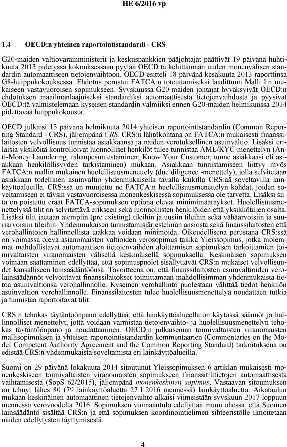 Ehdotus perustui FATCA:n toteuttamiseksi laadittuun Malli I:n mukaiseen vastavuoroisen sopimukseen.