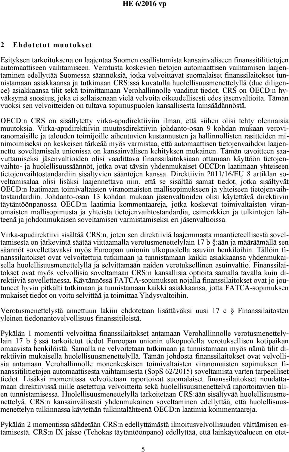kuvatulla huolellisuusmenettelyllä (due diligence) asiakkaansa tilit sekä toimittamaan Verohallinnolle vaaditut tiedot.