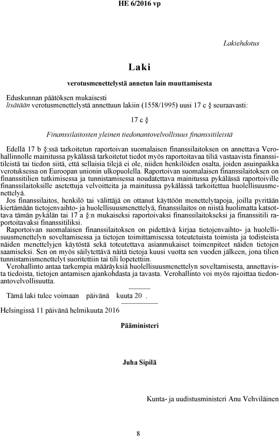 raportoitavaa tiliä vastaavista finanssitileistä tai tiedon siitä, että sellaisia tilejä ei ole, niiden henkilöiden osalta, joiden asuinpaikka verotuksessa on Euroopan unionin ulkopuolella.