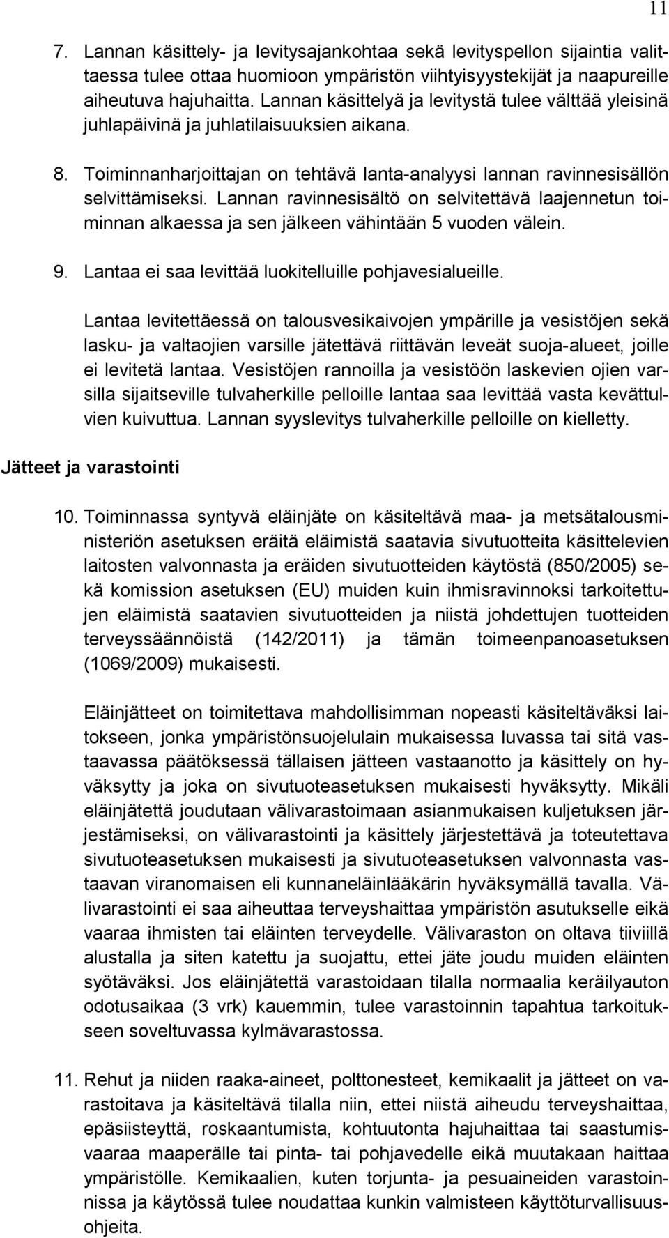 Lannan ravinnesisältö on selvitettävä laajennetun toiminnan alkaessa ja sen jälkeen vähintään 5 vuoden välein. 9. Lantaa ei saa levittää luokitelluille pohjavesialueille.