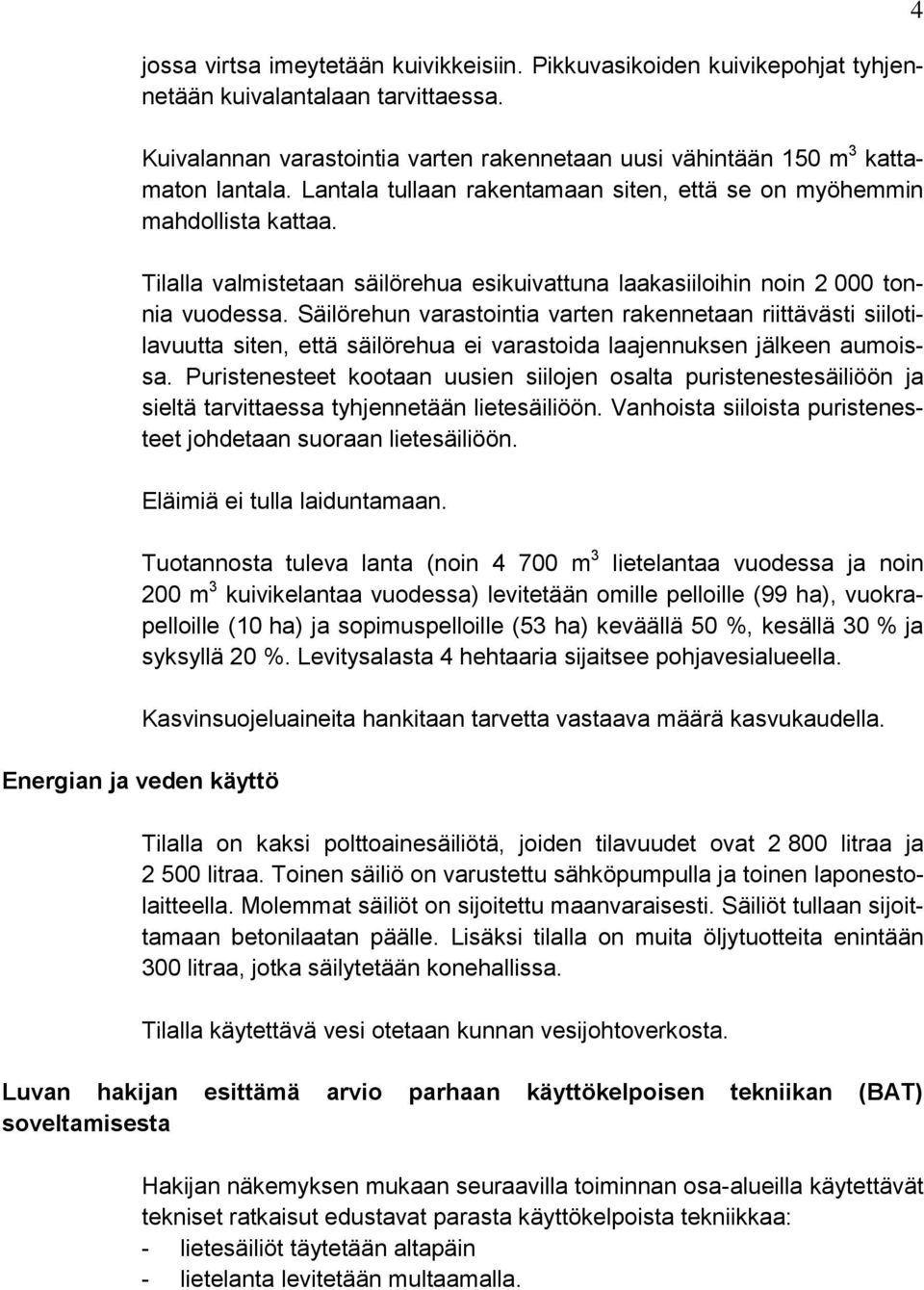 Säilörehun varastointia varten rakennetaan riittävästi siilotilavuutta siten, että säilörehua ei varastoida laajennuksen jälkeen aumoissa.