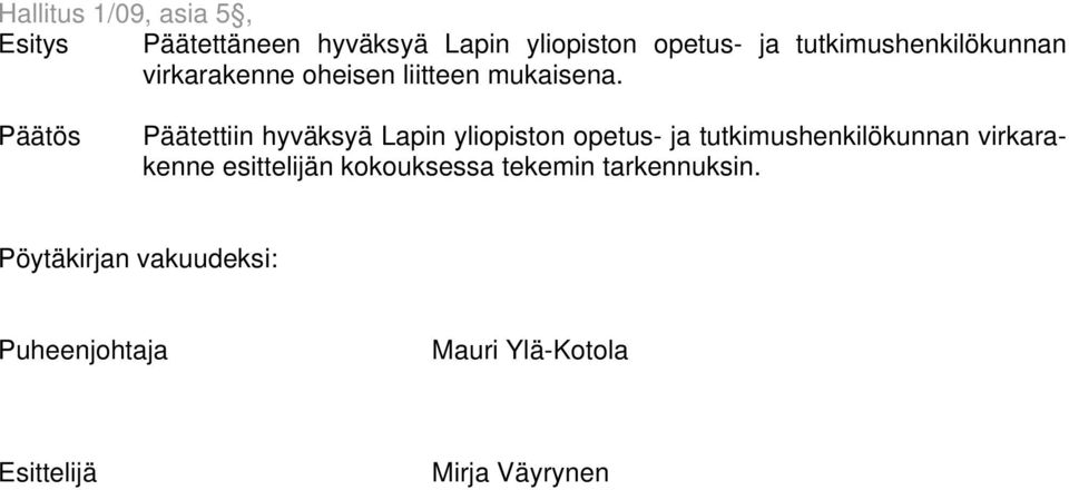 Päätös Päätettiin hyväksyä Lapin yliopiston opetus- ja tutkimushenkilökunnan virkarakenne