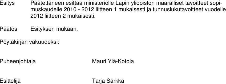 tunnuslukutavoitteet vuodelle 2012 liitteen 2 mukaisesti.