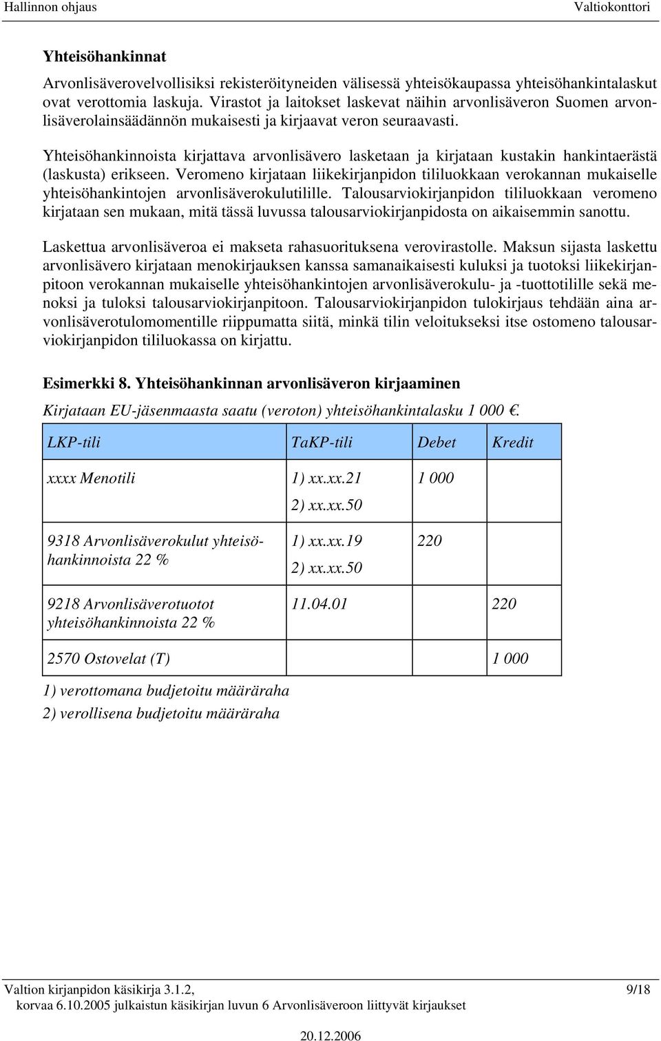 Yhteisöhankinnoista kirjattava arvonlisävero lasketaan ja kirjataan kustakin hankintaerästä (laskusta) erikseen.