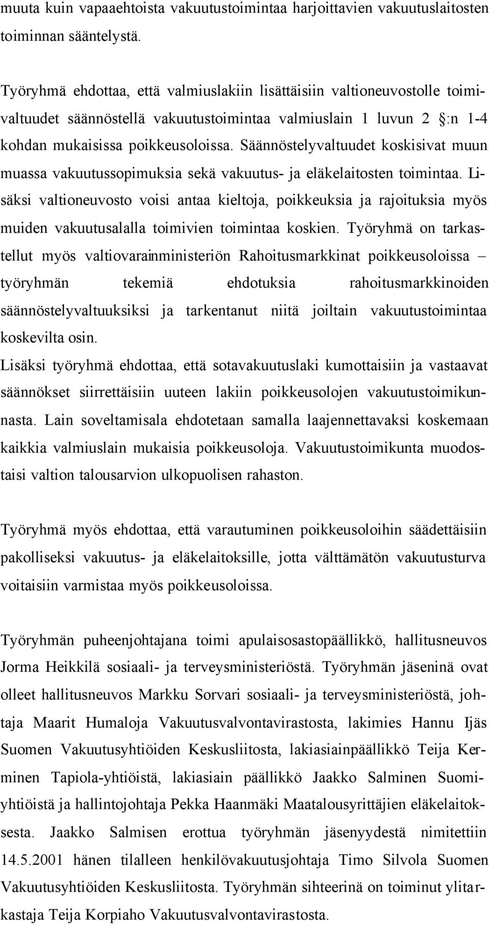 Säännöstelyvaltuudet koskisivat muun muassa vakuutussopimuksia sekä vakuutus- ja eläkelaitosten toimintaa.