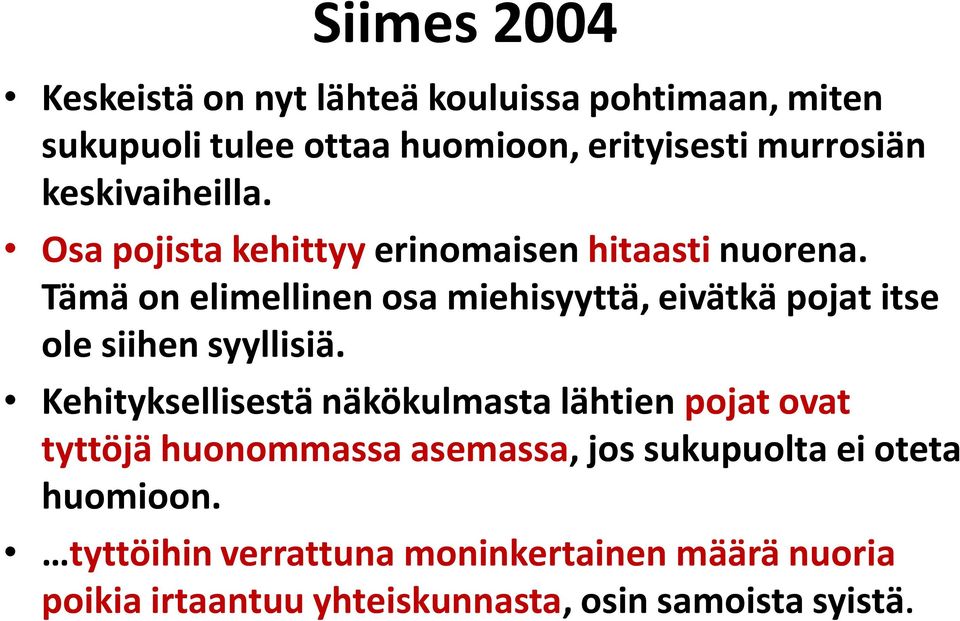 Tämä on elimellinen osa miehisyyttä, eivätkä pojat itse ole siihen syyllisiä.