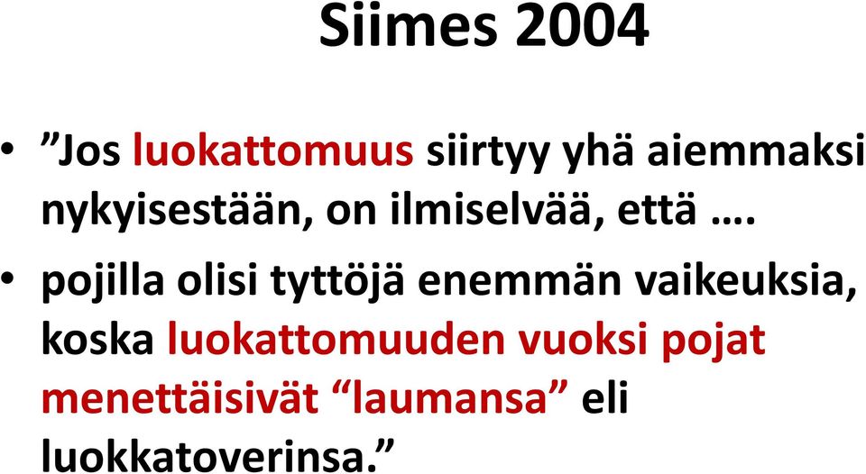 pojilla olisi tyttöjä enemmän vaikeuksia, koska