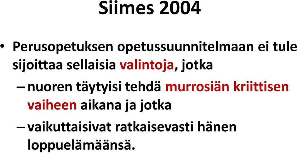 täytyisi tehdä murrosiän kriittisen vaiheen aikana