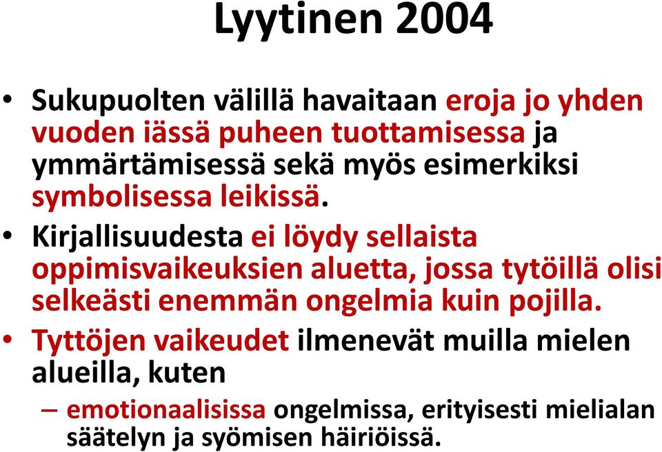 Kirjallisuudesta ei löydy sellaista oppimisvaikeuksien aluetta, jossa tytöillä olisi selkeästi enemmän